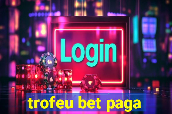 trofeu bet paga